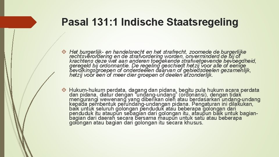 Pasal 131: 1 Indische Staatsregeling Het burgerlijk- en handelsrecht en het strafrecht, zoomede de