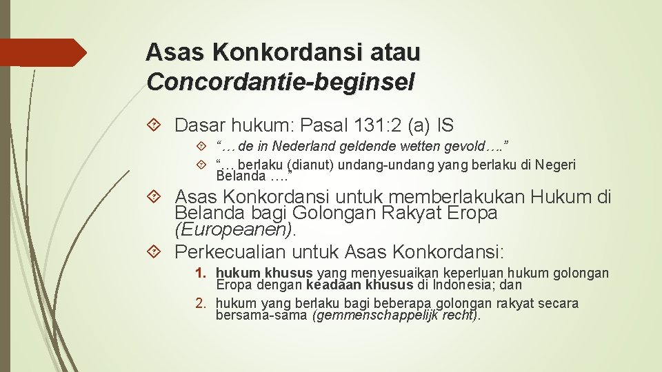 Asas Konkordansi atau Concordantie-beginsel Dasar hukum: Pasal 131: 2 (a) IS “… de in