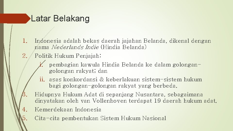 Latar Belakang 1. 2. 3. 4. 5. Indonesia adalah bekas daerah jajahan Belanda, dikenal