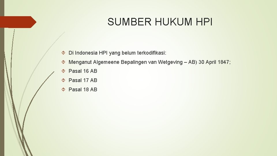 SUMBER HUKUM HPI Di Indonesia HPI yang belum terkodifikasi: Menganut Algemeene Bepalingen van Wetgeving