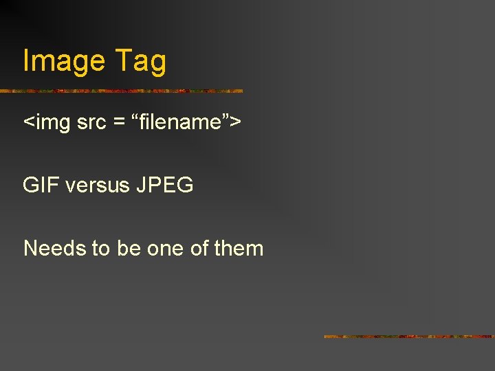 Image Tag <img src = “filename”> GIF versus JPEG Needs to be one of