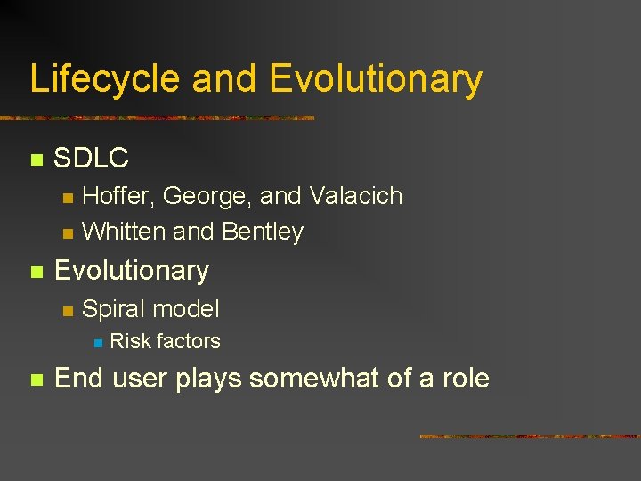 Lifecycle and Evolutionary n SDLC n n n Hoffer, George, and Valacich Whitten and