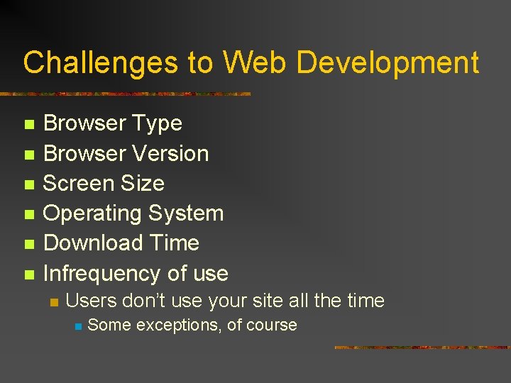 Challenges to Web Development n n n Browser Type Browser Version Screen Size Operating