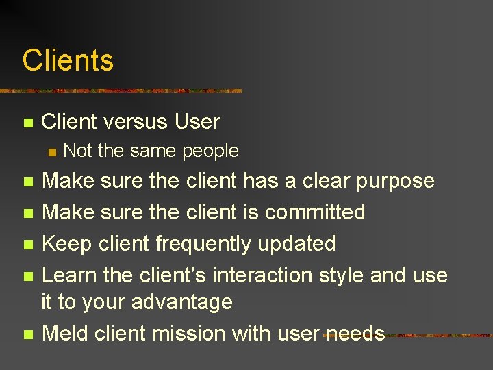 Clients n Client versus User n n n Not the same people Make sure