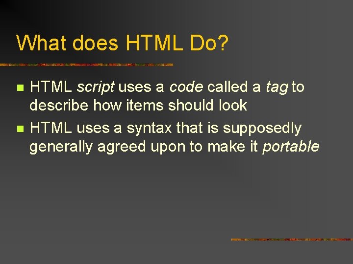 What does HTML Do? n n HTML script uses a code called a tag