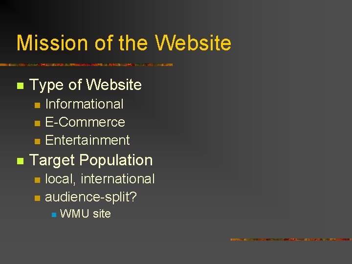 Mission of the Website n Type of Website n n Informational E-Commerce Entertainment Target