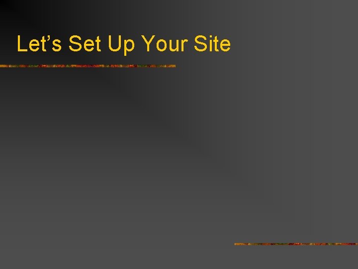 Let’s Set Up Your Site 