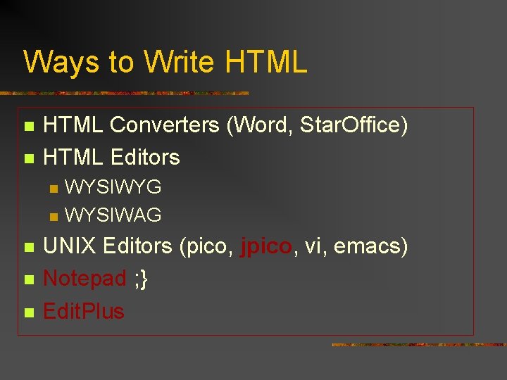 Ways to Write HTML n n HTML Converters (Word, Star. Office) HTML Editors n