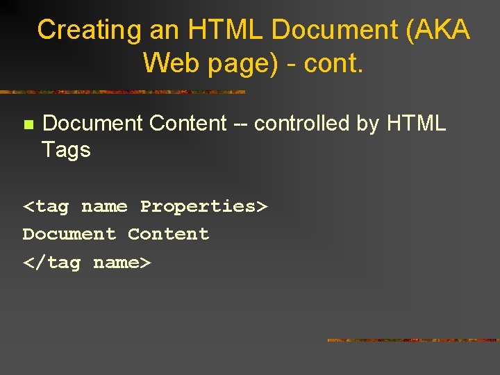 Creating an HTML Document (AKA Web page) - cont. n Document Content -- controlled