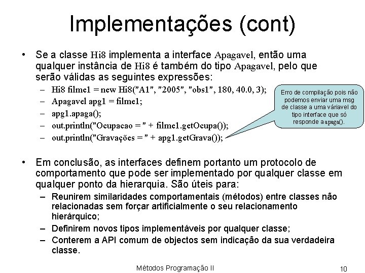 Implementações (cont) • Se a classe Hi 8 implementa a interface Apagavel, então uma