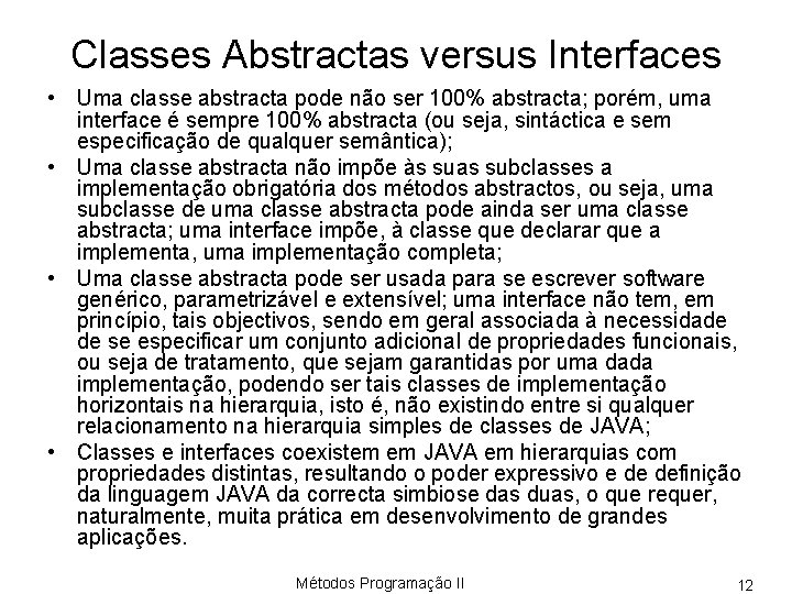 Classes Abstractas versus Interfaces • Uma classe abstracta pode não ser 100% abstracta; porém,