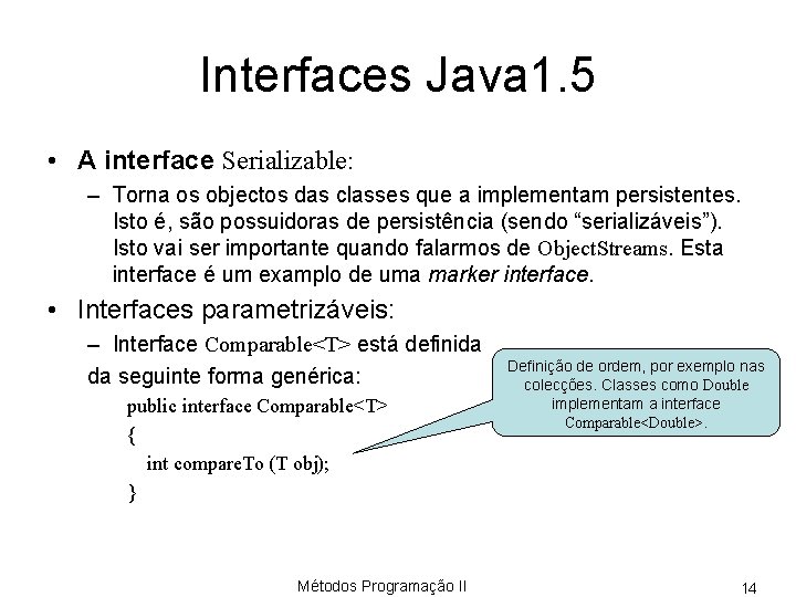 Interfaces Java 1. 5 • A interface Serializable: – Torna os objectos das classes