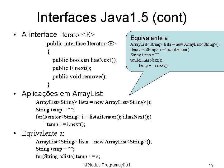 Interfaces Java 1. 5 (cont) • A interface Iterator<E> public interface Iterator<E> { public