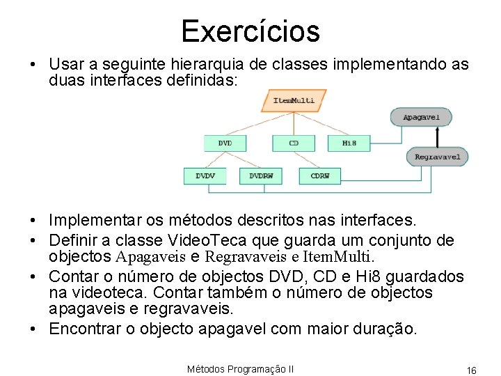Exercícios • Usar a seguinte hierarquia de classes implementando as duas interfaces definidas: •