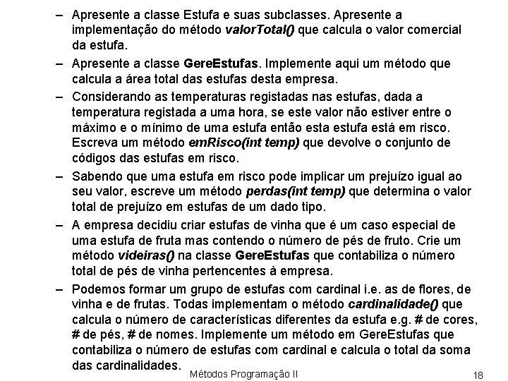 – Apresente a classe Estufa e suas subclasses. Apresente a implementação do método valor.