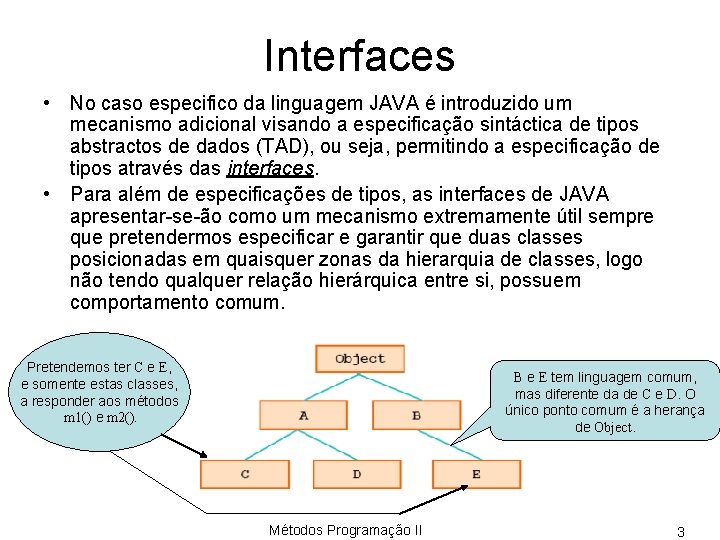 Interfaces • No caso especifico da linguagem JAVA é introduzido um mecanismo adicional visando