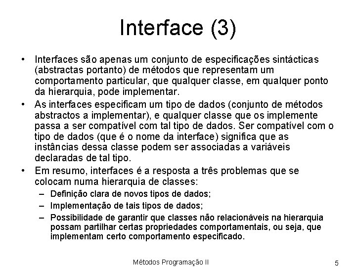 Interface (3) • Interfaces são apenas um conjunto de especificações sintácticas (abstractas portanto) de