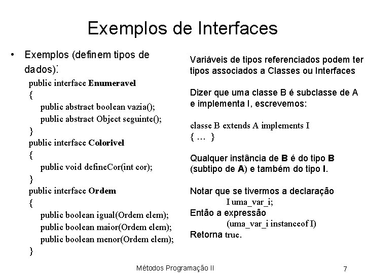 Exemplos de Interfaces • Exemplos (definem tipos de dados): public interface Enumeravel { public