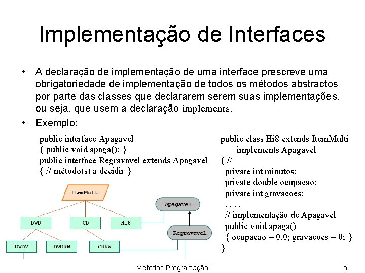Implementação de Interfaces • A declaração de implementação de uma interface prescreve uma obrigatoriedade