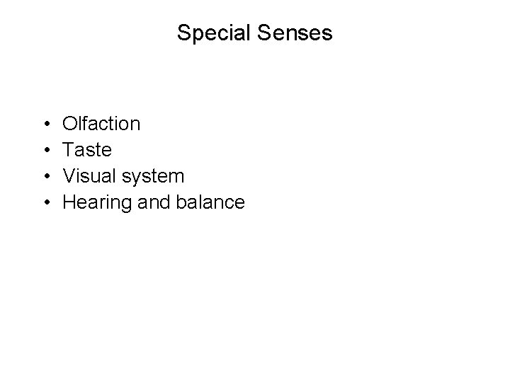 Special Senses • • Olfaction Taste Visual system Hearing and balance 