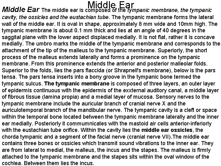 Middle Ear The middle ear is composed of the tympanic membrane, the tympanic cavity,