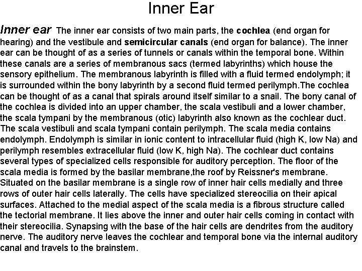 Inner ear Inner Ear The inner ear consists of two main parts, the cochlea