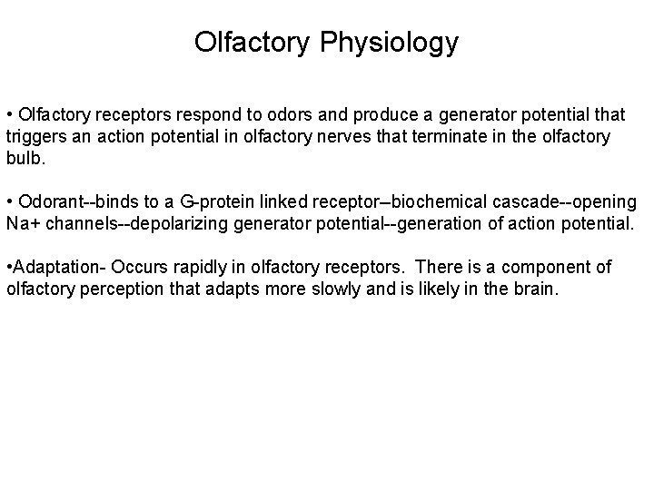 Olfactory Physiology • Olfactory receptors respond to odors and produce a generator potential that