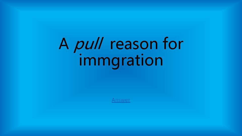 A pull reason for immgration Answer A pull reason for immgration Answer