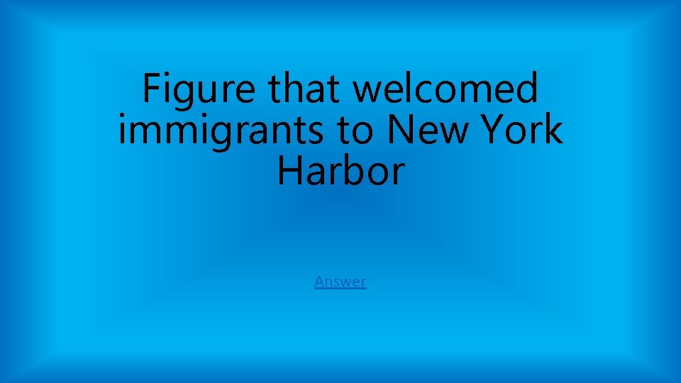 Figure that welcomed immigrants to New York Harbor Answer Figure that welcomed immigrants to New York Harbor Answer