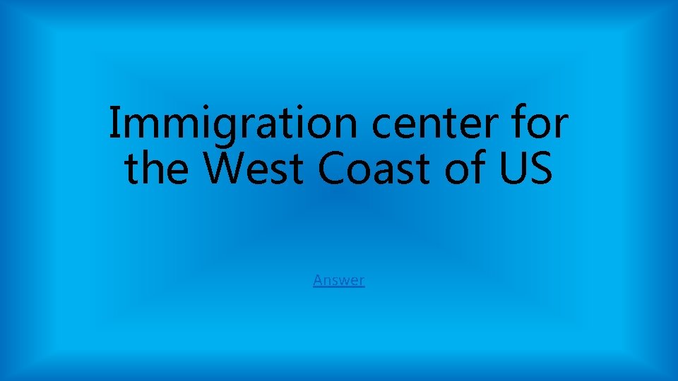 Immigration center for the West Coast of US Answer Immigration center for the West Coast of US Answer