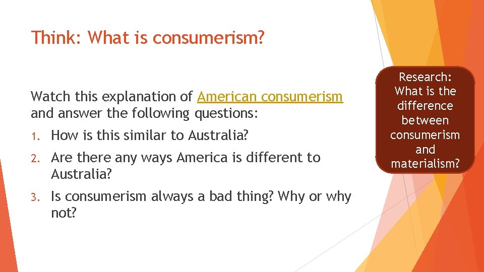 Think: What is consumerism? Watch this explanation of American consumerism and answer the following