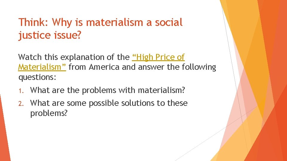 Think: Why is materialism a social justice issue? Watch this explanation of the “High