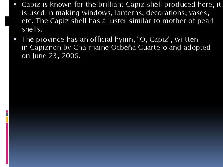  Capiz is known for the brilliant Capiz shell produced here, it is used
