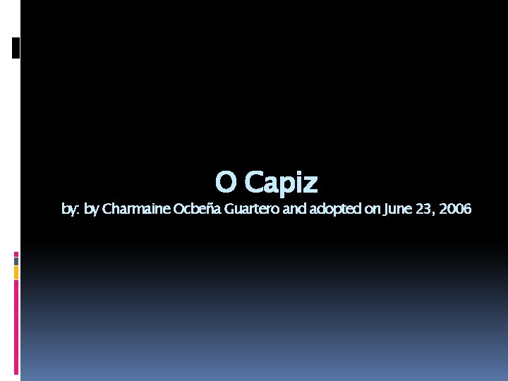 O Capiz by: by Charmaine Ocbeña Guartero and adopted on June 23, 2006 