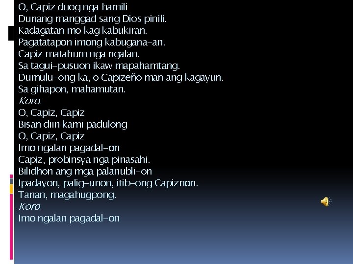 O, Capiz duog nga hamili Dunang manggad sang Dios pinili. Kadagatan mo kag kabukiran.