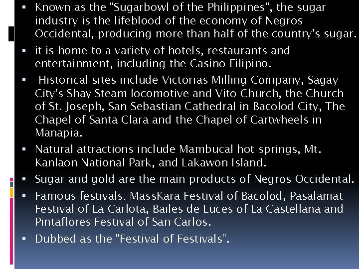  Known as the "Sugarbowl of the Philippines", the sugar industry is the lifeblood