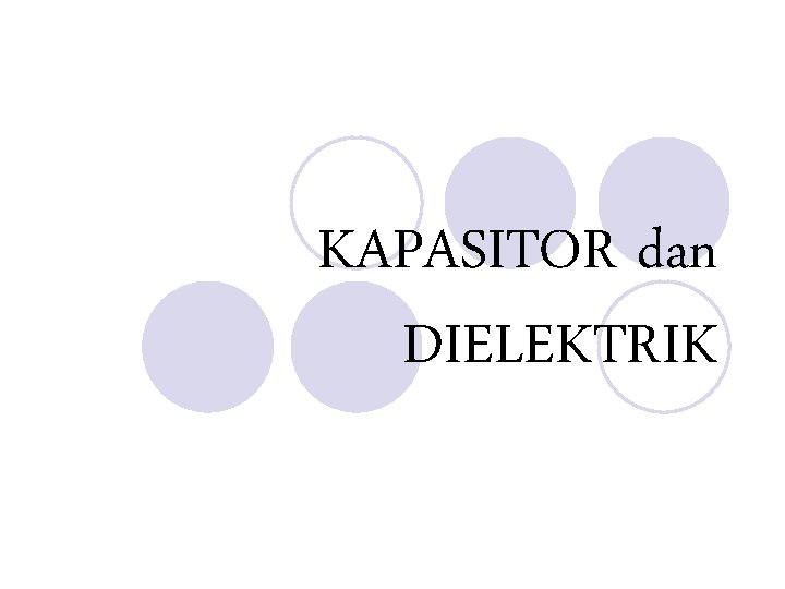KAPASITOR dan DIELEKTRIK 