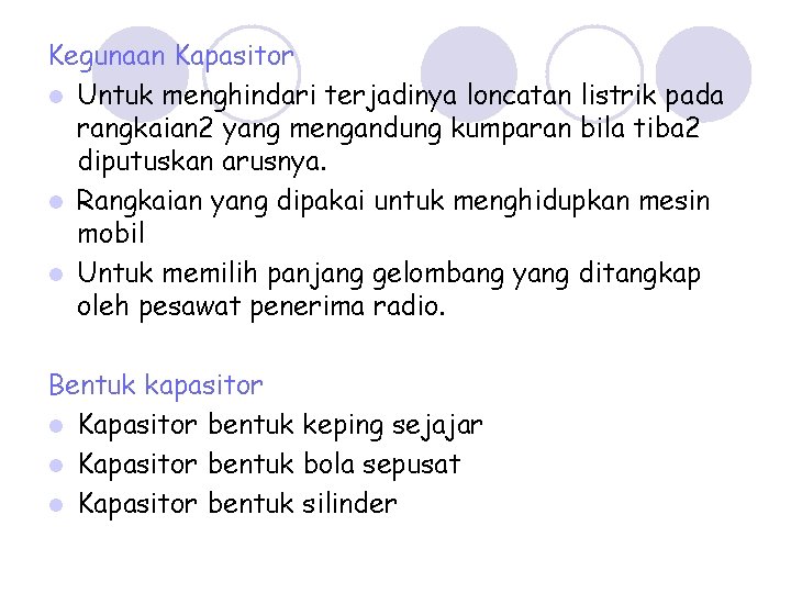 Kegunaan Kapasitor l Untuk menghindari terjadinya loncatan listrik pada rangkaian 2 yang mengandung kumparan