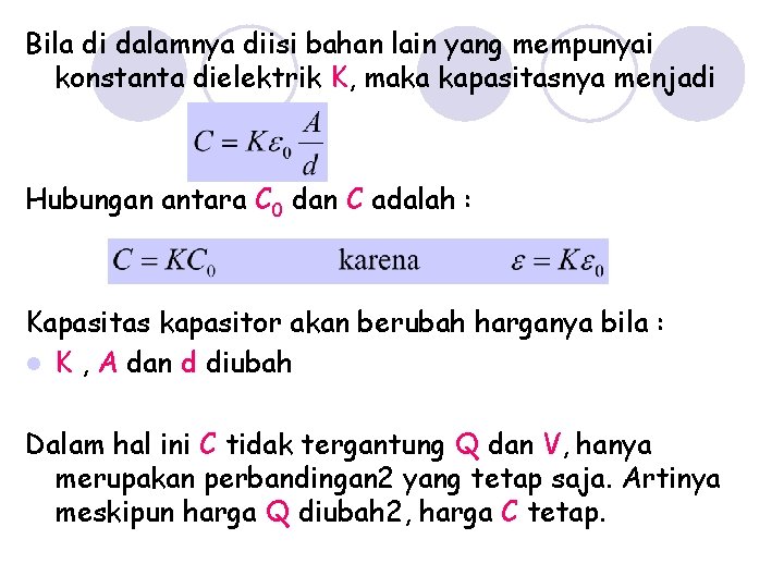 Bila di dalamnya diisi bahan lain yang mempunyai konstanta dielektrik K, maka kapasitasnya menjadi