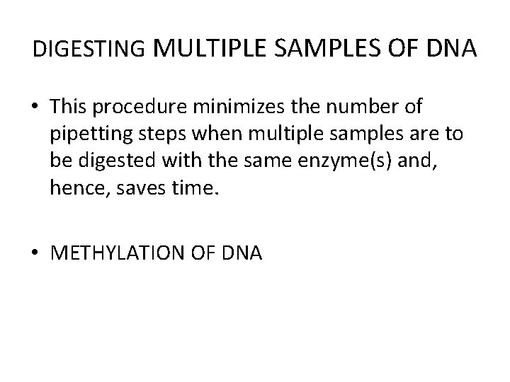 DIGESTING MULTIPLE SAMPLES OF DNA • This procedure minimizes the number of pipetting steps