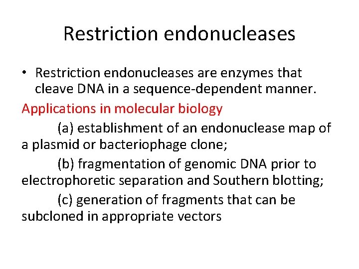 Restriction endonucleases • Restriction endonucleases are enzymes that cleave DNA in a sequence-dependent manner.