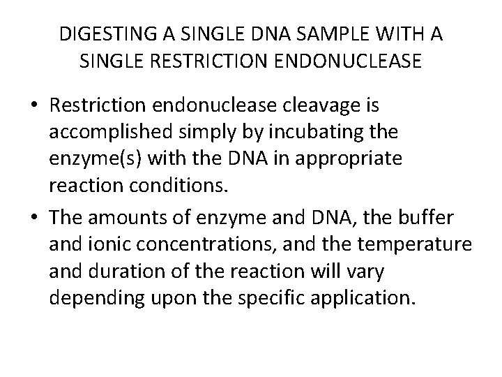 DIGESTING A SINGLE DNA SAMPLE WITH A SINGLE RESTRICTION ENDONUCLEASE • Restriction endonuclease cleavage