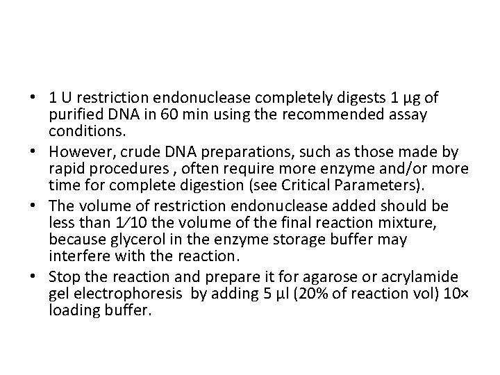  • 1 U restriction endonuclease completely digests 1 µg of purified DNA in