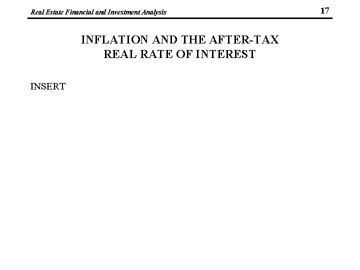 Real Estate Financial and Investment Analysis INFLATION AND THE AFTER-TAX REAL RATE OF INTEREST
