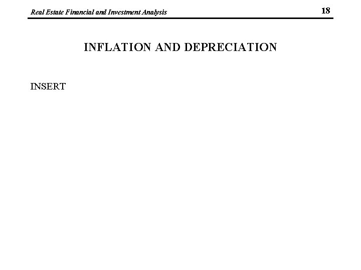 Real Estate Financial and Investment Analysis INFLATION AND DEPRECIATION INSERT 18 