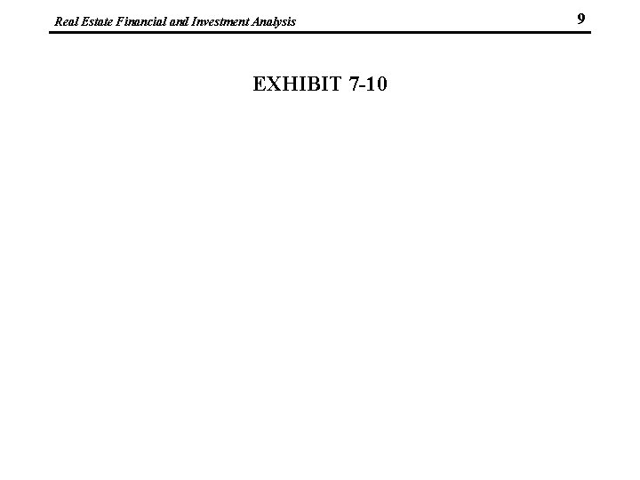 Real Estate Financial and Investment Analysis EXHIBIT 7 -10 9 