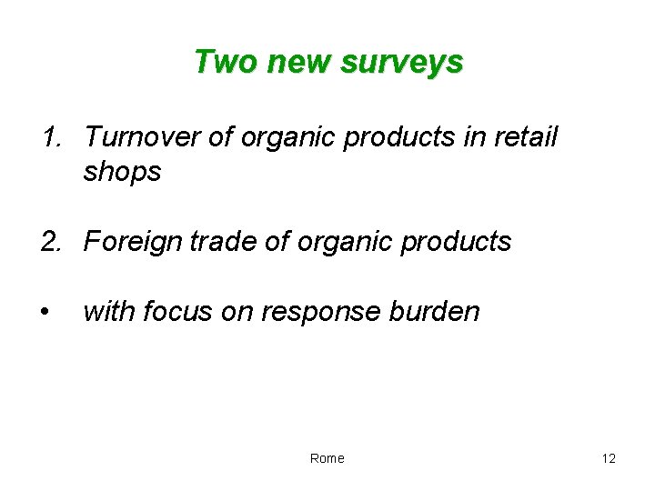 Two new surveys 1. Turnover of organic products in retail shops 2. Foreign trade Two new surveys 1. Turnover of organic products in retail shops 2. Foreign trade