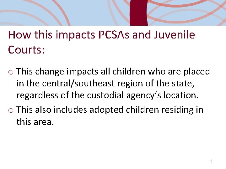 How this impacts PCSAs and Juvenile Courts: o This change impacts all children who