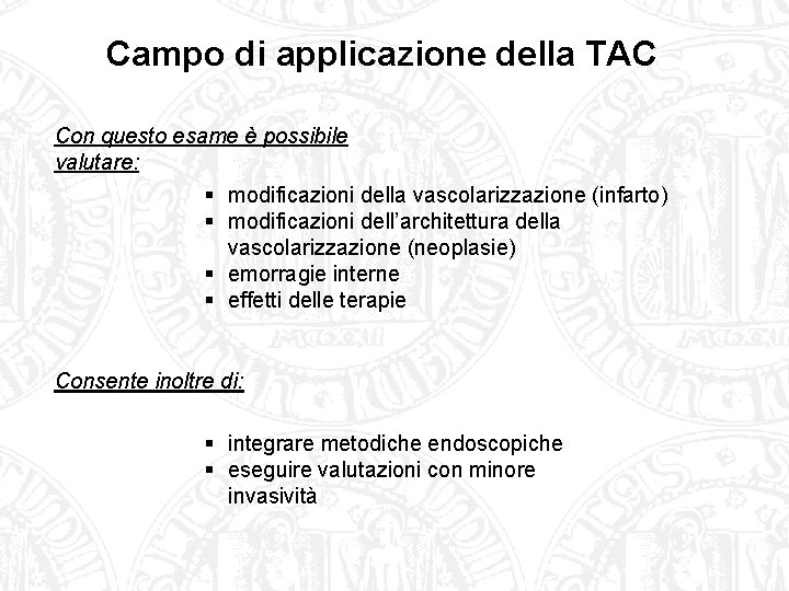 Campo di applicazione della TAC Con questo esame è possibile valutare: § modificazioni della