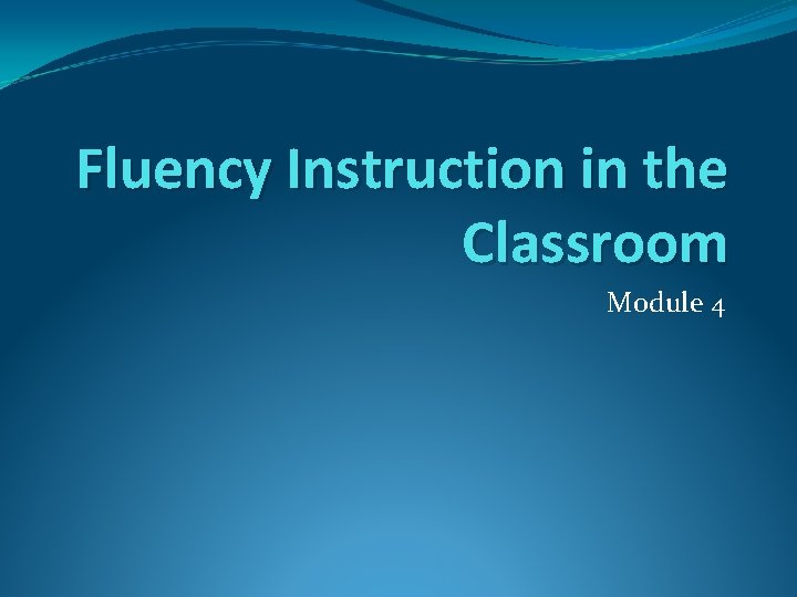 Fluency Instruction in the Classroom Module 4 
